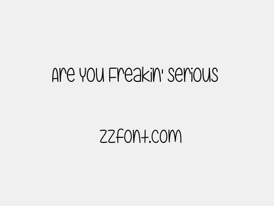 Are You Freakin' Serious 