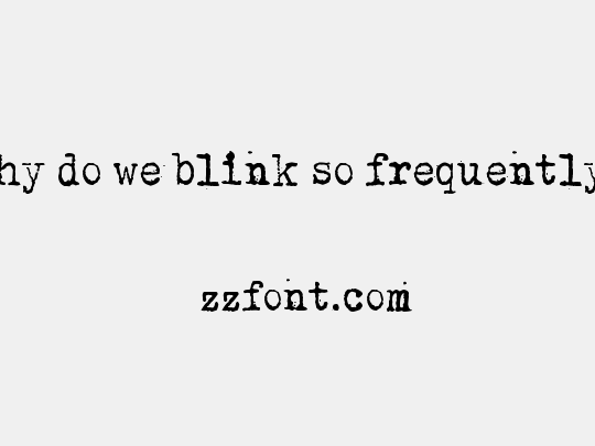 Why do we blink so frequently?