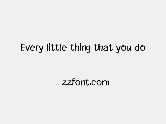 Every little thing that you do