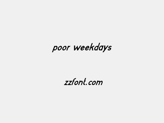 poor weekdays