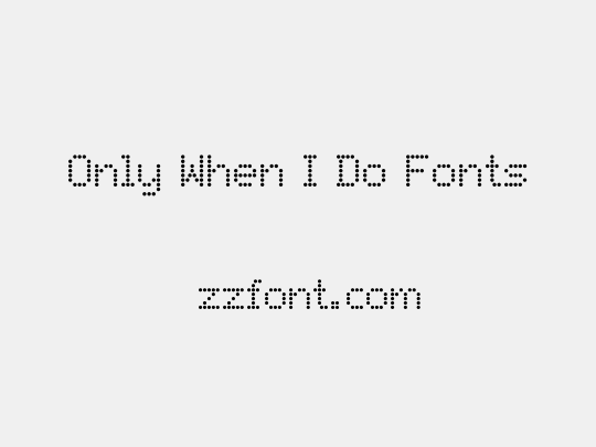 Only When I Do Fonts