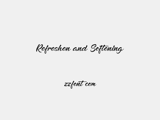 Refreshen and Softening