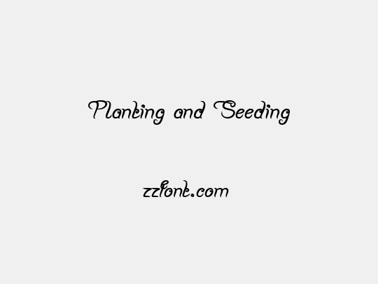 Planting and Seeding