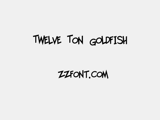 Twelve Ton Goldfish