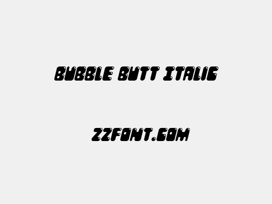 Bubble Butt Italic