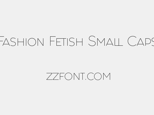 Fashion Fetish Small Caps