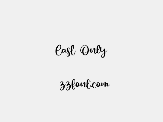 Cast Only