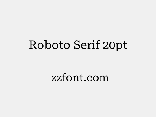 Roboto Serif 20pt