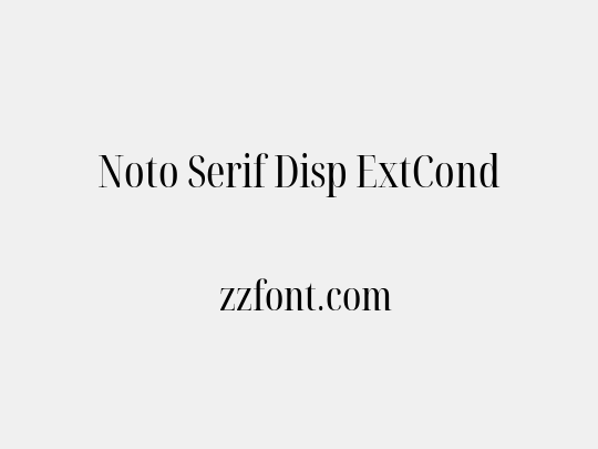 Noto Serif Disp ExtCond