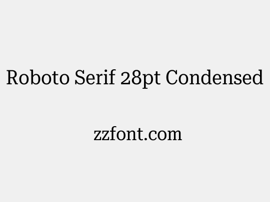 Roboto Serif 28pt Condensed
