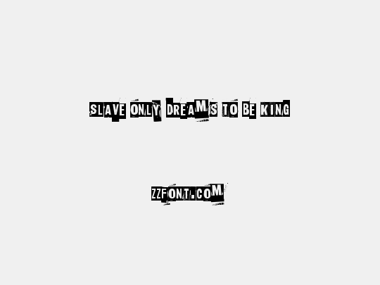 Slave only dreams to be king