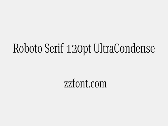 Roboto Serif 120pt UltraCondensed Light