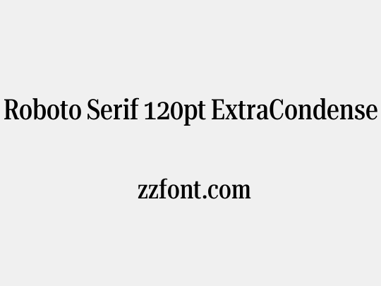 Roboto Serif 120pt ExtraCondensed Medium