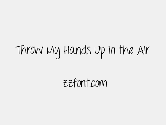 Throw My Hands Up in the Air