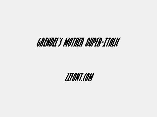 Grendel's Mother Super-Italic