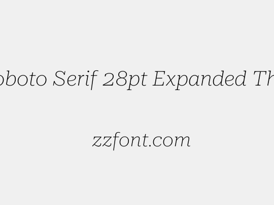 Roboto Serif 28pt Expanded Thin