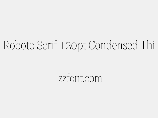 Roboto Serif 120pt Condensed Thin
