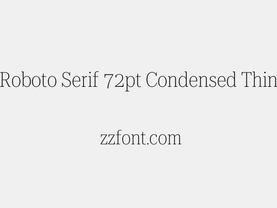 Roboto Serif 72pt Condensed Thin