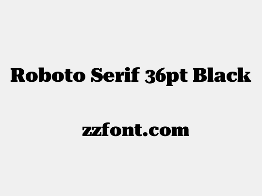 Roboto Serif 36pt Black