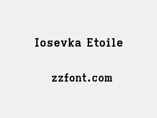 Iosevka Etoile