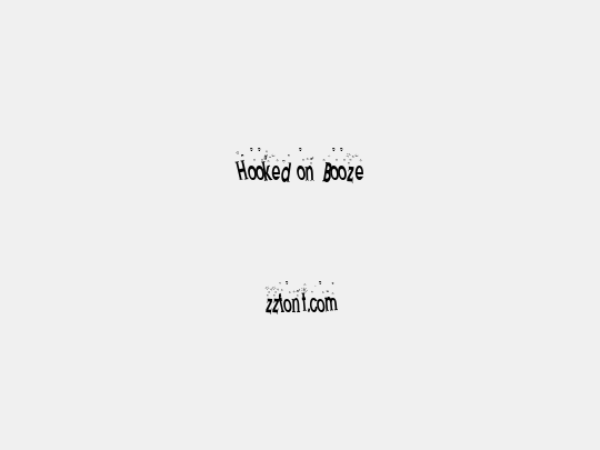 Hooked on Booze