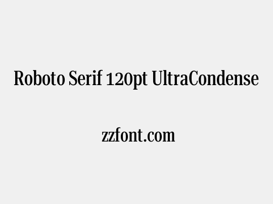 Roboto Serif 120pt UltraCondensed Medium