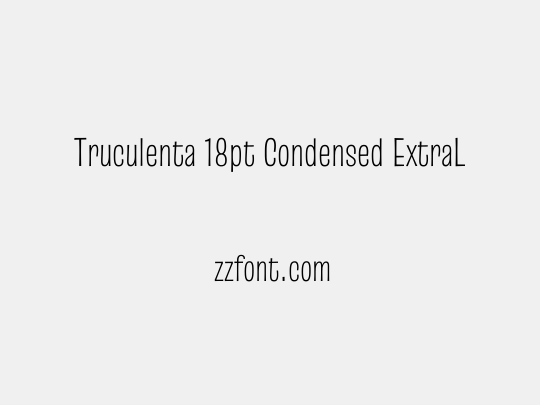 Truculenta 18pt Condensed ExtraLight
