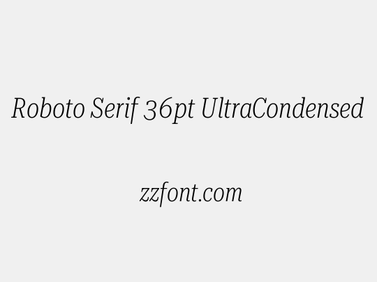 Roboto Serif 36pt UltraCondensed ExtraLight