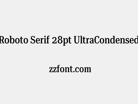 Roboto Serif 28pt UltraCondensed Medium