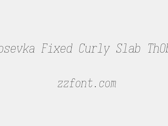 Iosevka Fixed Curly Slab ThObl