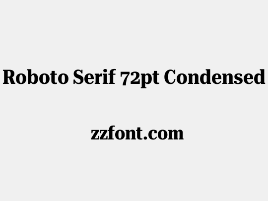 Roboto Serif 72pt Condensed