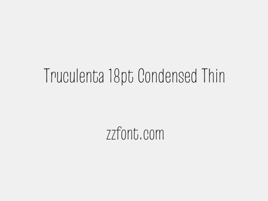 Truculenta 18pt Condensed Thin