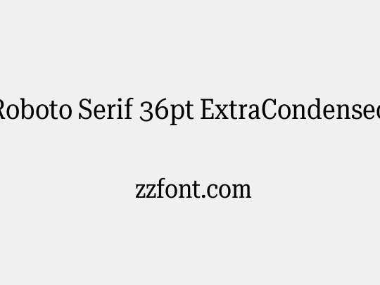 Roboto Serif 36pt ExtraCondensed
