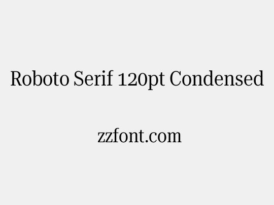 Roboto Serif 120pt Condensed