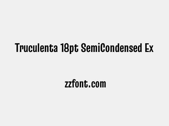 Truculenta 18pt SemiCondensed ExtraBold