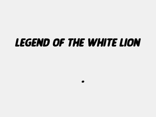 LEGEND OF THE WHITE LION