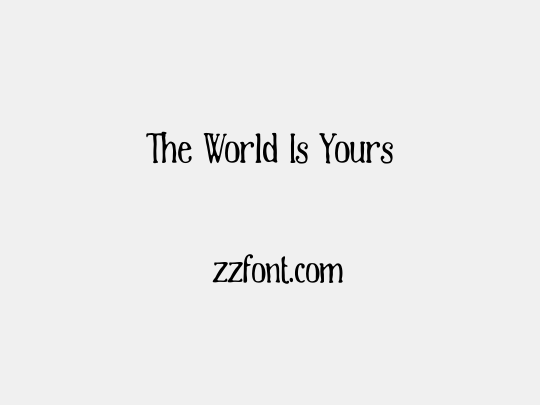 The World Is Yours