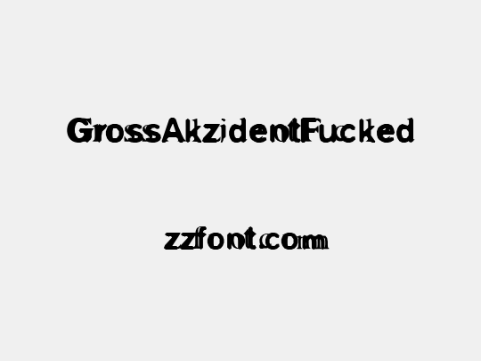 GrossAkzidentFucked