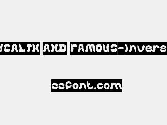 WEALTH AND FAMOUS-Inverse