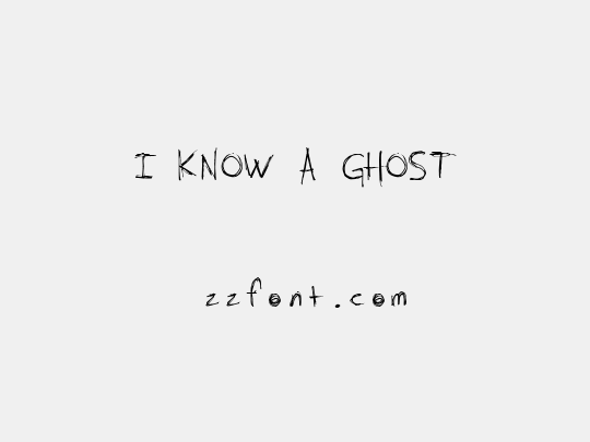 I KNOW A GHOST