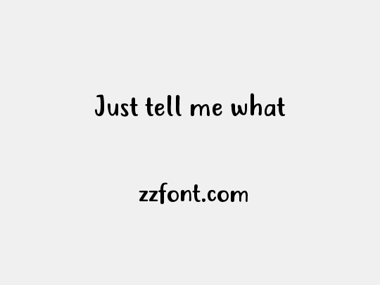 Just tell me what
