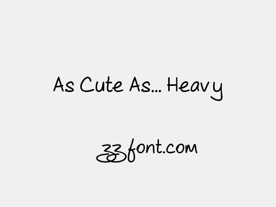 As Cute As... Heavy