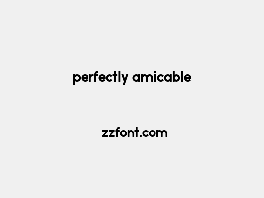 perfectly amicable