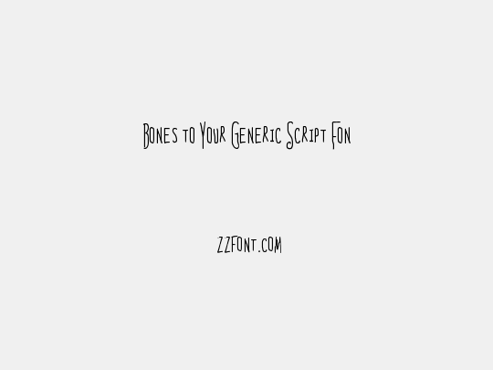 Bones to Your Generic Script Font!