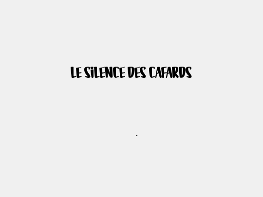 LE SILENCE DES CAFARDS