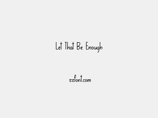 Let That Be Enough