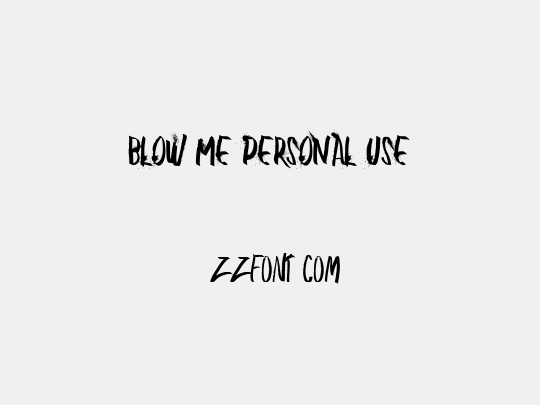 BLOW ME PERSONAL USE