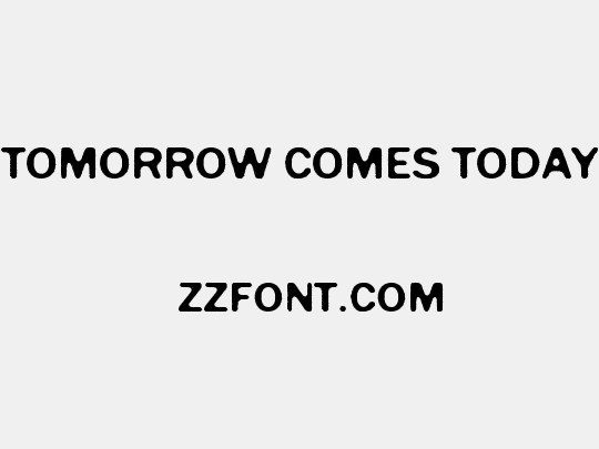 Tomorrow Comes Today