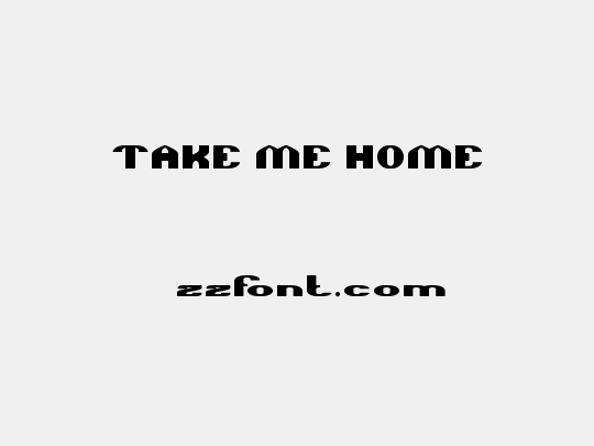 TAKE ME HOME