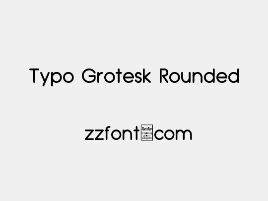 Typo Grotesk Rounded